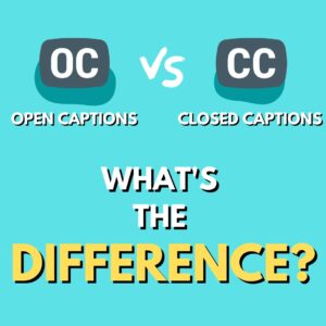 Blog closed captions vs open captions